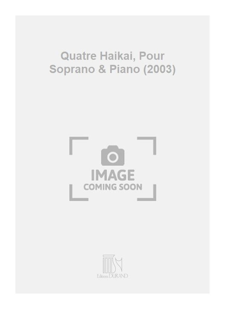 Quatre Haikai, Pour Soprano & Piano (2003)
